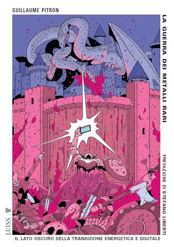 La guerra dei metalli rari: Il lato oscuro della transizione energetica e digitale (Italian Edition)