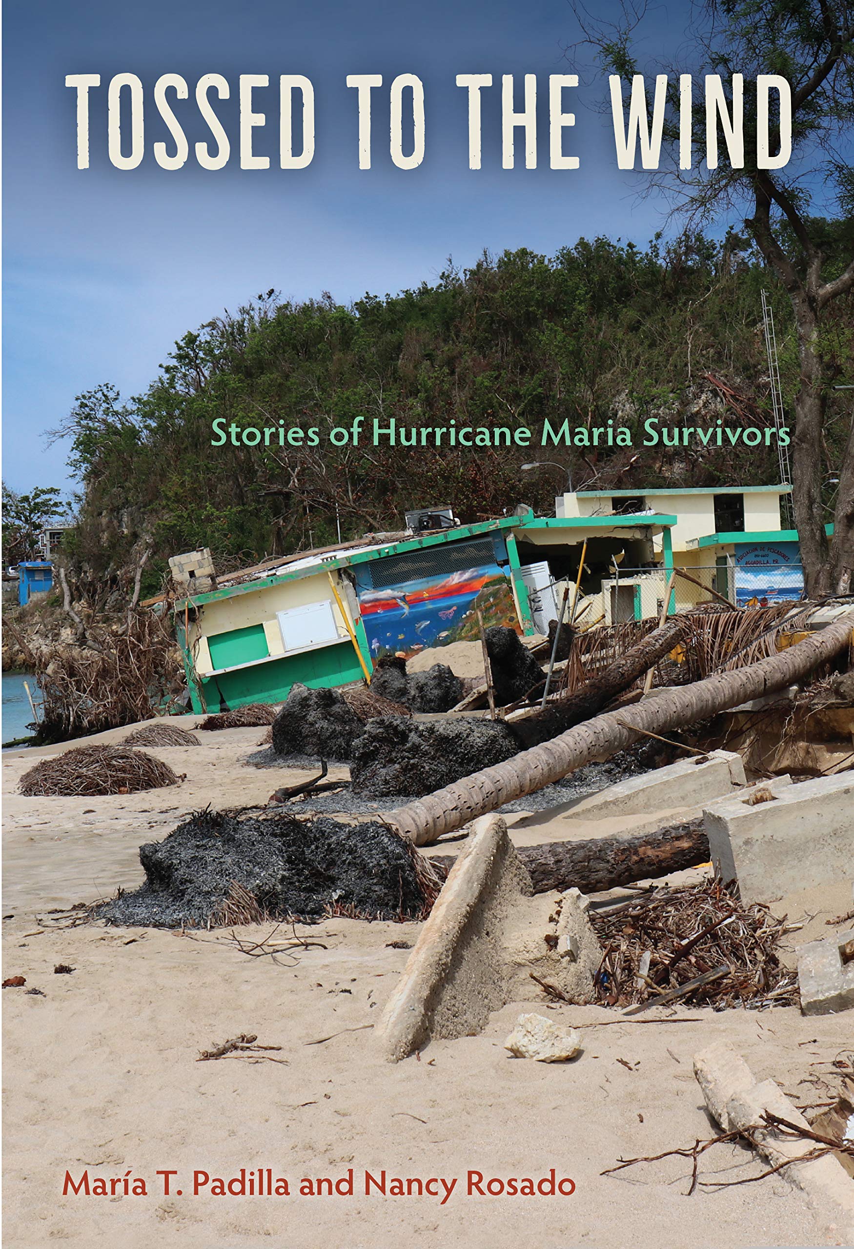 Tossed to the Wind: Stories of Hurricane Maria Survivors (Kindle Edition)