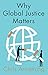 Why Global Justice Matters by Chris Armstrong