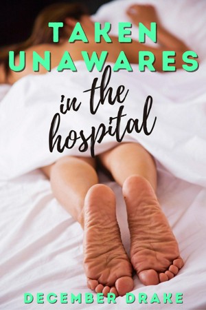 Taken Unawares in the Hospital (ebook)