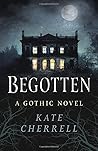 Begotten: A Gothi...