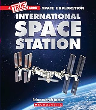 The International Space Station (A True Book: Space Exploration) (A True Book (Relaunch))