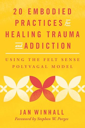20 Embodied Practices for Healing Trauma and Addiction: Using the Felt Sense Polyvagal Model (Paperback)