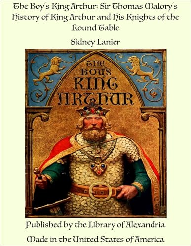 The Boy's King Arthur: Sir Thomas Malory's History of King Arthur and His Knights of the Round Table