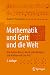 Mathematik und Gott und die...