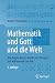 Mathematik und Gott und die...