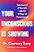 Your Unconscious Is Showing...