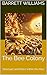 The Bee Colony: Structure and Roles within the Hive (Beekeeping Made Easy: Your Guide to Starting and Sustaining a Thriving Hive Book 2)