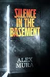 Silence in the Basement by Alex Mura Silence in the Basement by Alex Mura