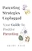 Parenting Strategies Unplugged : Your Guide to Positive Parenting