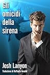 Gli omicidi della sirena by Josh Lanyon