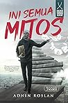 Ini Semua Mitos by Adnin Roslan
