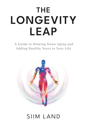 The Longevity Leap: A Guide to Slowing Down Biological Aging and Adding Healthy Years to Your Life (Kindle Edition)