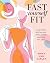 Fast Yourself Fit: Using Fasting and Low-Carb Eating to Lose Weight and Feel Great