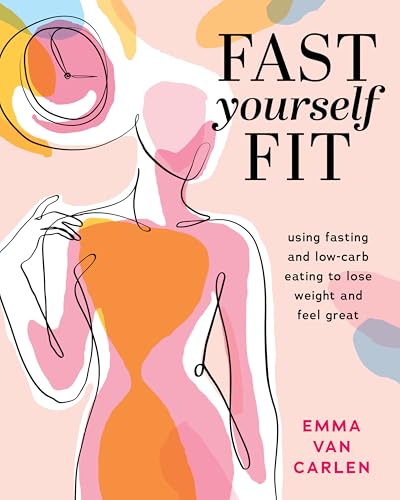 Fast Yourself Fit: Using Fasting and Low-Carb Eating to Lose Weight and Feel Great (Paperback)