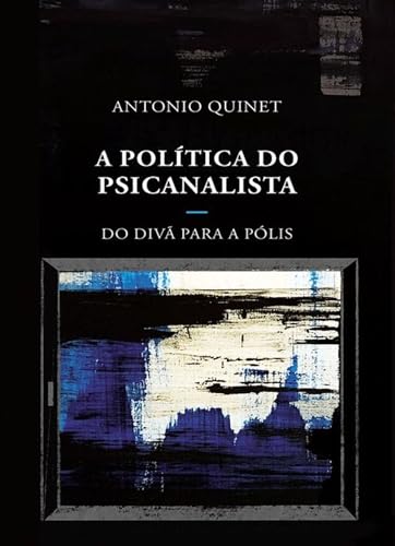 A política do psicanalista: do divã para a pólis (Portuguese Edition)