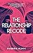 The Relationship Recode: The 5-Gaze Process to Melt Resentment, Restore Connection & Reignite Intimacy