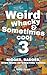 Weird, Whacky, & Sometimes ...