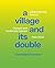 A Village and Its Double: U...