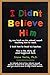 I Didn't Believe Him: My so...