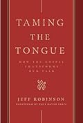 Taming the Tongue: How the Gospel Transforms Our Talk