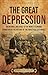 The Great Depression: An Enthralling Guide to the Worst Economic Downturn in the History of the Industrialized World (Historical Periods)