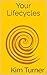 Your Lifecycles