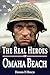 The Real Heroes of Omaha Beach by Dennis Busch