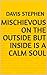 Mischievous on the outside but inside is a calm soul by Davis Stephen