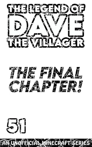 Dave the Villager 51: THE FINAL CHAPTER! - An Unofficial Minecraft Book (The Legend of Dave the Villager)