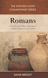 The Historic Faith Commentary Series - Romans: How Romans Was Understood Before Augustine and Luther The Historic Faith Commentary Series - Romans: How Romans Was Understood Before Augustine and Luther