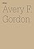 Avery F. Gordon by Avery F. Gordon