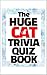Huge Cat Trivia Quiz Book: ...
