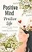 Positive Mind Positive Life  by Amanda Howe