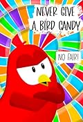 Never Give a Bird Candy: A Funny and Interactive Children’s Book for Early Readers, Pre-K, Grade 1 and 2nd Grade (Sammy Bird)