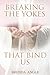 Breaking the Yokes that Bind Us by Brenda Angle