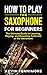 How to Play the Saxophone f...