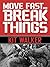 Move Fast and Break Things