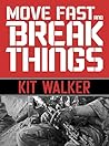 Move Fast and Break Things by Kit Walker