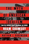The Myth of American Idealism: How U.S. Foreign Policy Endangers the World 