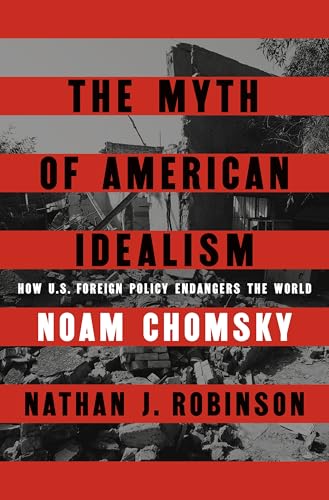 The Myth of American Idealism: How U.S. Foreign Policy Endangers the World (Kindle Edition)