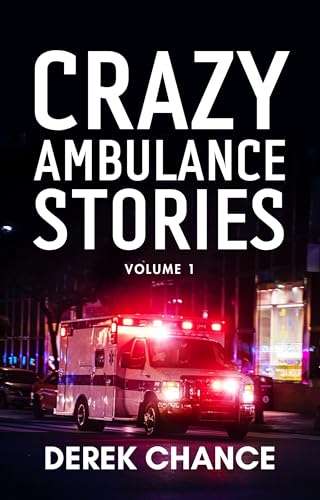 Crazy Ambulance Stories: Volume 1 (Kindle Edition)
