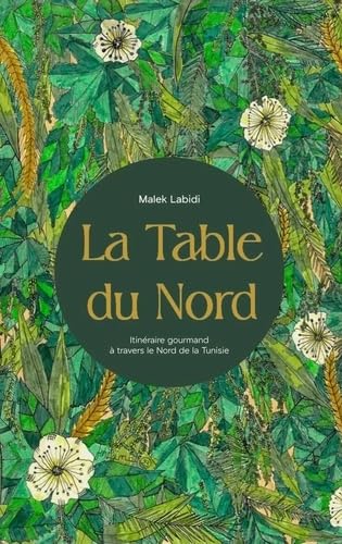 La table du Nord: itinéraire gourmand à travers le Nord de la Tunisie (Hardcover)