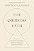 The Goddess Path: 13 Steps to Becoming Your Most Intuitive, Authentic, and Powerful Self