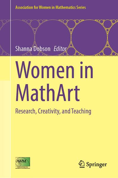 Women in MathArt: Research, Creativity, and Teaching (Association for Women in Mathematics Series, 34)