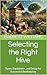 Selecting the Right Hive: Types, Equipment, and Setup for Successful Beekeeping (Beekeeping Made Easy: Your Guide to Starting and Sustaining a Thriving Hive Book 3)