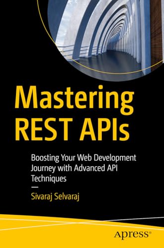 Mastering REST APIs: Boosting Your Web Development Journey with Advanced API Techniques (Kindle Edition)