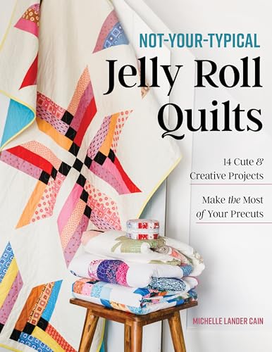 Not-Your-Typical Jelly Roll Quilts: 14 Cute & Creative Projects; Make the Most of Your Precuts (Paperback)