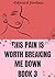 This Pain Is Worth Breaking...