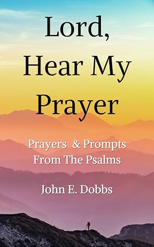 Lord, Hear My Prayer: Prayers & Prompts From the Psalms (Kindle Edition)